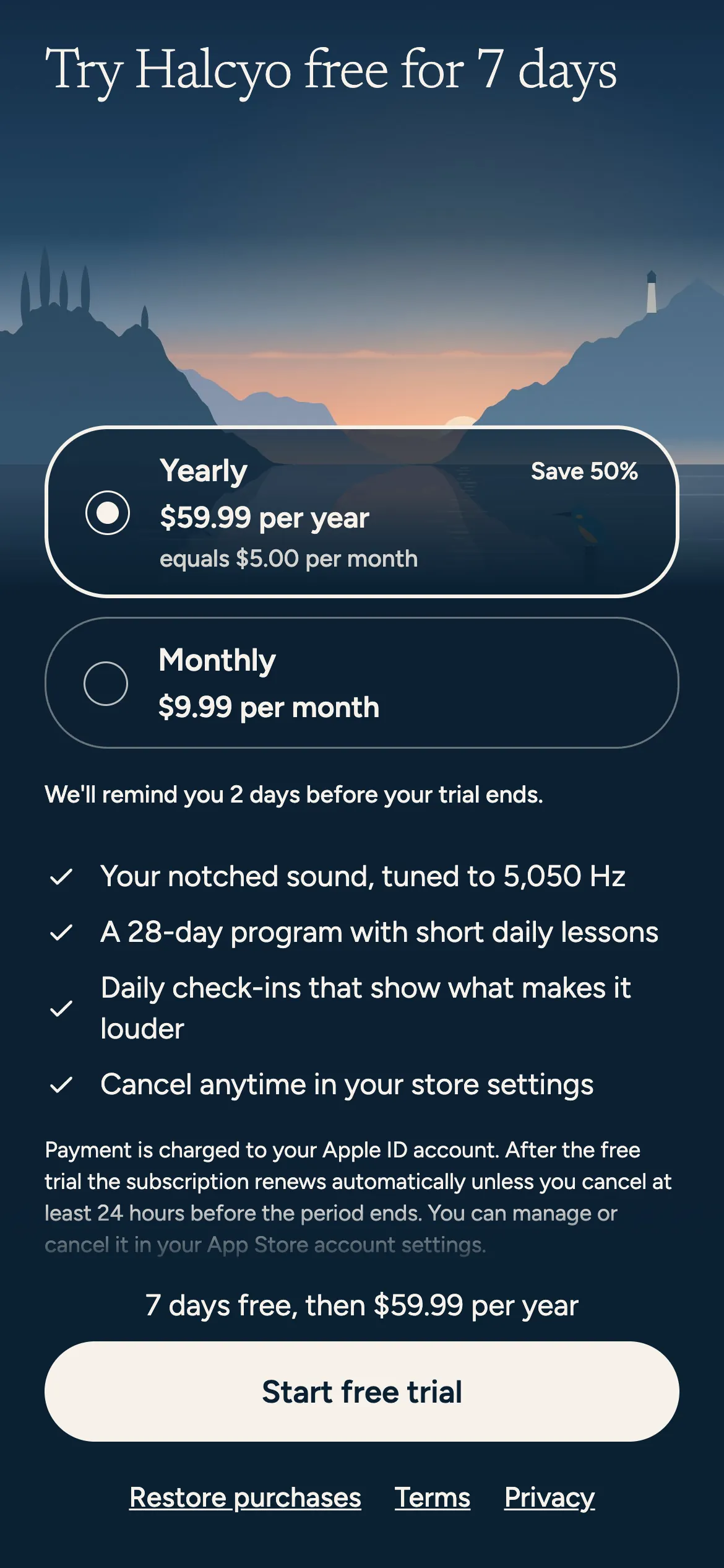 Try Halcyo free for 7 days. Yearly $59.99 per year, monthly $9.99 per month. We'll remind you 2 days before your trial ends.